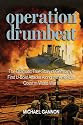 Operation Drumbeat: The Dramatic True Story of Germany's First U-boat Attacks Along the American Coast in World War II