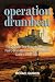 Operation Drumbeat: The Dramatic True Story of Germany's First U-boat Attacks Along the American Coast in World War II