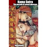 Kama Sutra - The persuit of sexual pleasure (Special edition illustrated the postures position pictures and the History of Kama Sutra Temple)