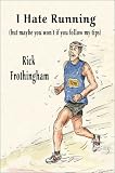I Hate Running: (but Maybe You Won't If You Follow My Tips): (But Maybe You Won't If You Follow My Tips)