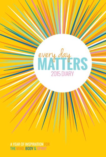 Every Day Matters 2015 Diary: A Year of Inspiration for the Mind Body & Spirit