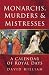 Monarchs, Murders and Mistresses