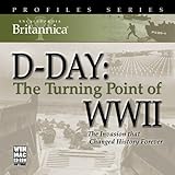 D-day: The Turning Point of Wwii (Britannica Profiles)