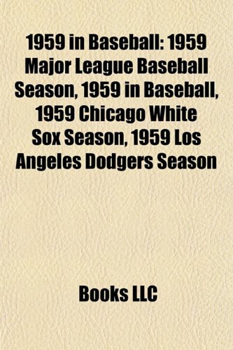 1959 in Baseball: 1959 Major League Baseball Season, 1959 in Baseball, 1959 Chicago White Sox Season, 1959 Los Angeles Dodgers Season