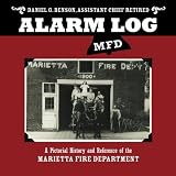 Alarm Log MFD: A Pictorial History and Reference of the Marietta Fire Department