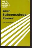 Your Subconscious Power : How to Make It Work for You