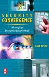  : Security Convergence: Managing Enterprise Security Risk