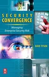 Security Convergence: Managing Enterprise Security Risk