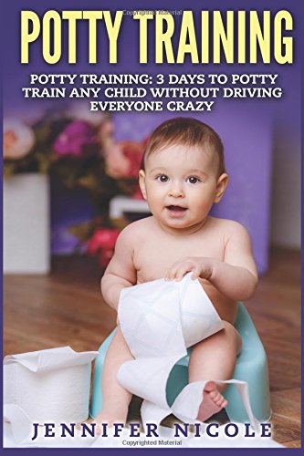 potty training 3 days to potty train any child without driving everyone crazy