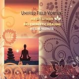 Unified Field Vortex Meditation - Fundamentals