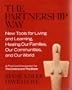The Partnership Way: New Tools for Living and Learning, Healing Our Families, and Our World (A Practical Companion for "the Chalice and the Blade")