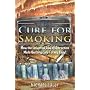 The Cure for Smoking: How the Universal Law of Attraction Made Quitting Cold Turkey Easy!