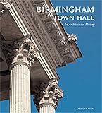 Birmingham Town Hall : an architectural history