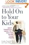 Hold On to Your Kids: Why Parents Need to Matter More Than Peers