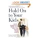 Hold On to Your Kids: Why Parents Need to Matter More Than Peers