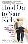 Hold on to Your Kids: Why Parents Need to Matter More Than Peers