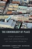 The criminology of place : street segments and our understanding of the crime problem