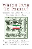 Which path to Persia? : options for a new American strategy toward Iran