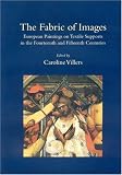 Review Archetype Publications Ltd  / The Fabric of Images: European Paintings on Textile Supports in the Fourteenth and Fifteenth Centuries