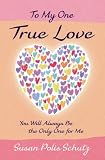 To My One True Love: You Will Always Be the Only One for Me