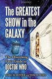 The Greatest Show in the Galaxy: The Discerning Fan's Guide to <I>Doctor Who</I>