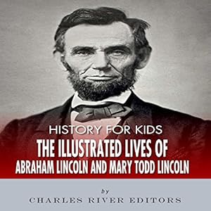 History for Kids: The Lives of Abraham Lincoln and Mary Todd Lincoln