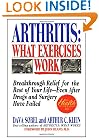 Arthritis, What Exercises Work: Breakthrough Relief For The Rest Of Your Life, Even After Drugs & Surgery Have Failed