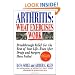 Arthritis, What Exercises Work: Breakthrough Relief For The Rest Of Your Life, Even After Drugs & Surgery Have Failed