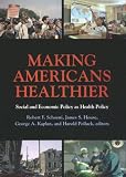 Making Americans Healthier: Social and Economic Policy As Health Policy (National Poverty Center Series on Poverty and Public Policy)
