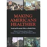 Making Americans Healthier: Social and Economic Policy As Health Policy (National Poverty Center Series on Poverty and Public Policy)