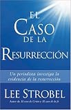 cover of El Caso de la Resurrección: Un periodista investiga la evidencia de la resurrección