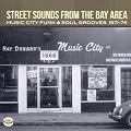 Street Sounds From The Bay Area: Music City Funk & Soul Grooves 1971-75