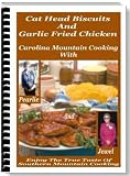 Cat Head Biscuits And Garlic Fried Chicken: 125 pages of 180 hand picked, real southern recipes!