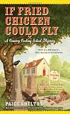 	 
						If Fried Chicken Could Fly <br>(Country Cooking School Mystery)	 by  Paige Shelton in stock, buy online here