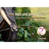Was Herz und Seele ber�hrt: Gedanken zu Abschied und Trauervon "Gisela Pr�l�"
