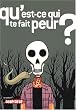 Qu'est-ce qui te fait peur ?