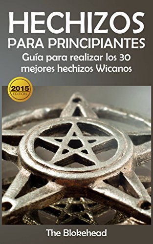Hechizos para Principiantes Guía para realizar los 30 mejores hechizos Wicanos (Spanish Edition)