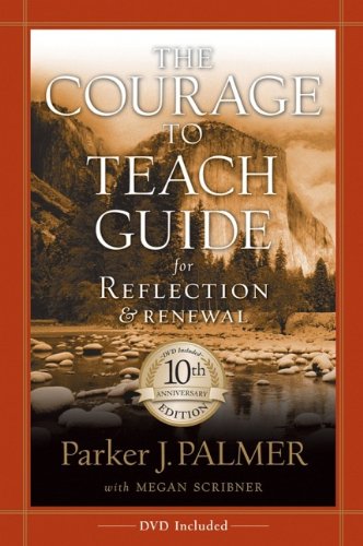 the courage to teach guide for reflection and renewal 10th anniversary edition
