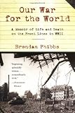 Our War for the World: A Memoir of Life and Death on the Front Lines in WW II