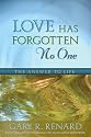 Love Has Forgotten No One: The Answer to Life