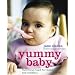 Yummy Baby: The Essential First Nutrition Bible and Cookbook
