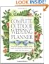 The Complete Outdoor Wedding Planner: From Rustic Settings to Elegant Garden Parties, Everything You Need to Know to Make Your Day Special