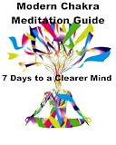 Modern Chakra Meditation Guide: 7 Days to a Clearer Mind