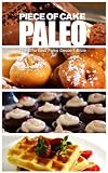 Piece of Cake Paleo - The Effortless Paleo Dessert Bible