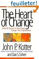 The Heart of Change: Real-Life Stories of How People Change Their Organizations