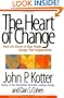 The Heart of Change: Real-Life Stories of How People Change Their Organizations