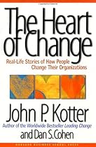 The Heart of Change: Real-Life Stories of How People Change Their Organizations