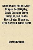 Golfeur Australien: Scott Draper, Geoff Ogilvy, David Graham, Steve Elkington, Ian Baker-Finch, Peter Thomson, Greg Norman, Adam Scott-