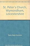 St Peter's Church, Wymondham, Leicestershire : a history and description