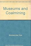 Museums and coalmining : a study for the Museums & Gallaries Commission of the representation of coalmining in museums, heritage centres and other displays